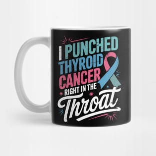 I Punched Thyroid Cancer Right In Throat Warrior Survivor Mug